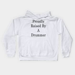 Proudly Raised By A Drummer Kids Hoodie